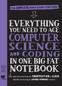 Everything You Need to Ace Computer Science and Coding in One Big Fat Notebook: The Complete Middle School Study Guide (Big Fat Notebooks) 