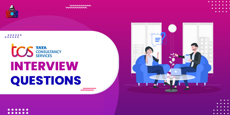 Top 70+ TCS Interview Questions and Answers You Should Check in 2023