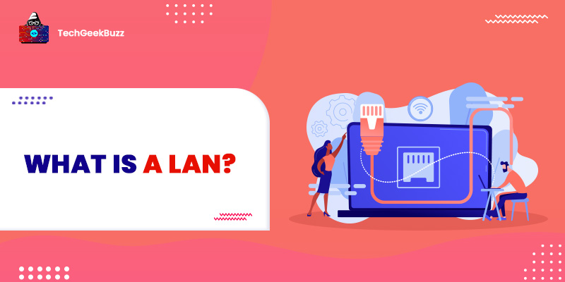 What is a LAN? Here’s Everything You Need to Know