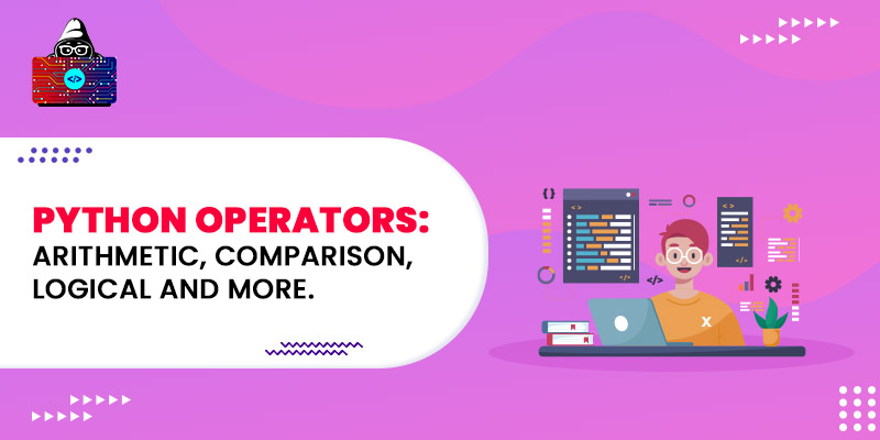 Python Operators: Arithmetic, Comparison, Logical and more.