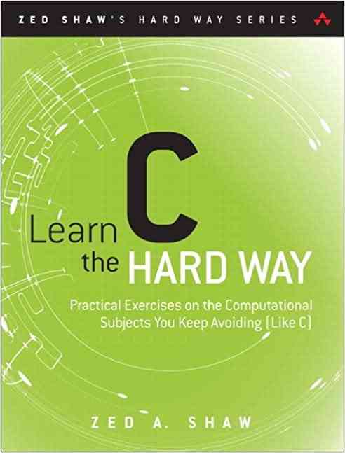 Learn C the Hard Way (1st Edition)